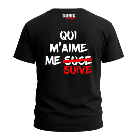 Tshirt Qui m'aime me suive [DANIX CENSORED]